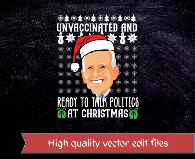 Unvaccinated And Ready To Talk Politics At Christmas Biden T-Shirt design svg