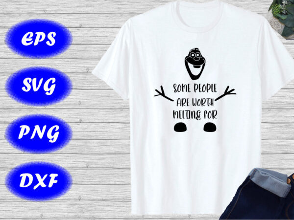 Some people are worth melting for t-shirt christmas shirt template Some people are worth melting for t-shirt christmas shirt template