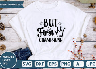BUT FIRST CHAMPAGNE SVG Vector for t-shirt