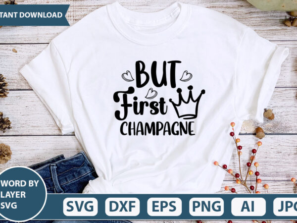 But first champagne svg vector for t-shirt
