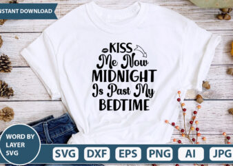 KISS ME NOW MIDNIGHT IS PAST MY BEDTIME SVG Vector for t-shirt