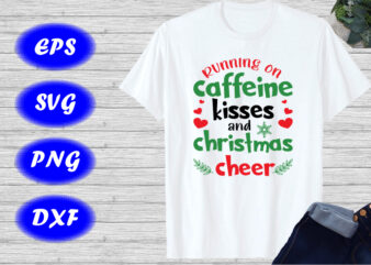Running on caffeine kisses and Christmas cheer t-shirt Christmas heart shirt Christmas shirt template