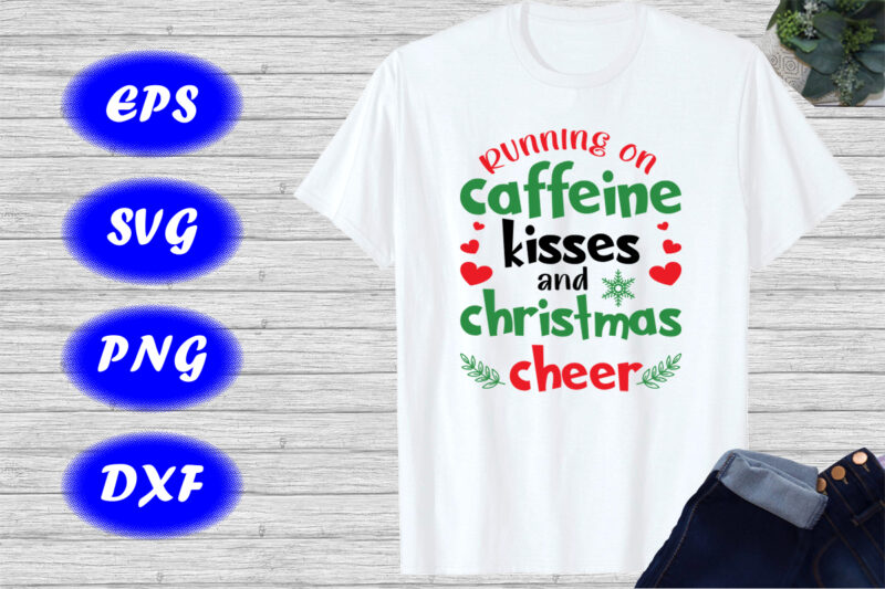 Running on caffeine kisses and Christmas cheer t-shirt Christmas heart shirt Christmas shirt template