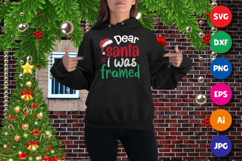 Dear Santa I was farmed, Santa hat, dear Santa hat shirt, i was framed shirt, Christmas shirt print template