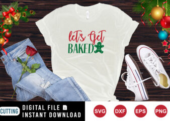 Let’s get baked shirt t-shirt Christmas cookie shirt template