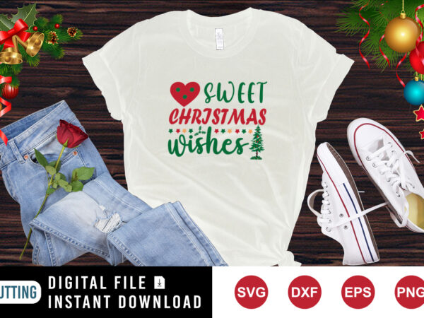 Sweet christmas wishes shirt christmas tree shirt heart shirt christmas shirt print template