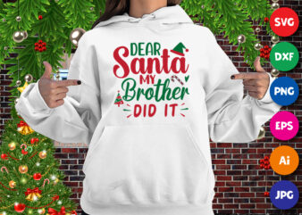 Dear Santa my brother did it, Dear Santa hat, my brother did it hoodie print template t shirt vector illustration