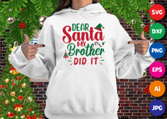 Dear Santa my brother did it, Dear Santa hat, my brother did it hoodie print template