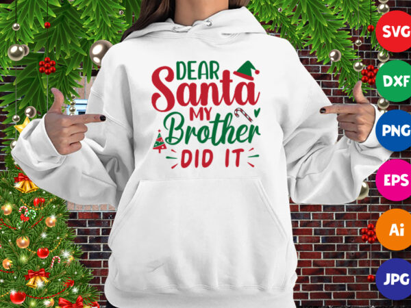 Dear santa my brother did it, dear santa hat, my brother did it hoodie print template t shirt vector illustration