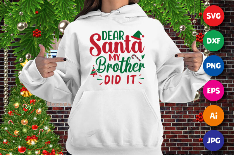 Dear Santa my brother did it, Dear Santa hat, my brother did it hoodie print template