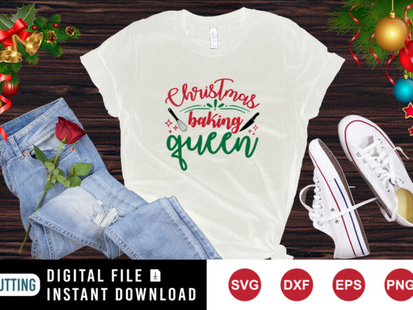 Christmas baking queen t-shirt baking shirt , christmas baking shirt template
