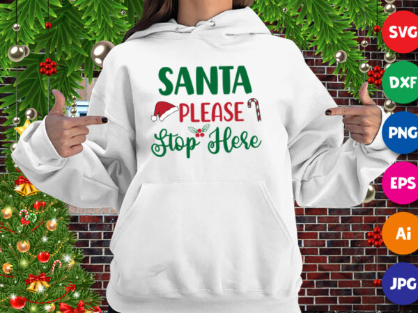 Santa please stop here hoodie, sant hat, santa hoodie print template t shirt template vector