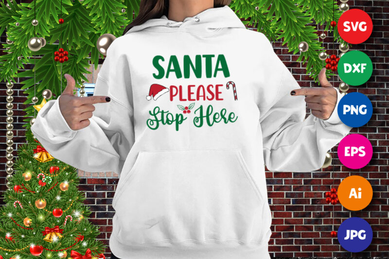 Santa Please Stop Here hoodie, Sant hat, Santa hoodie print template