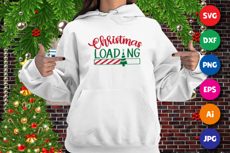 Christmas Loading t-shirt, Christmas loading tree, Christmas shirt print template