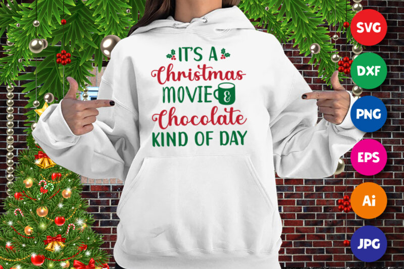 It’s a Christmas movie and chocolate kind of day shirt, Christmas movie shirt print template