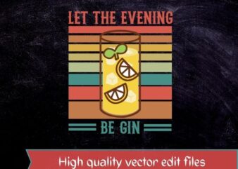 Let The Evening Be Gin Funny Whiskey T-Shirt design svg