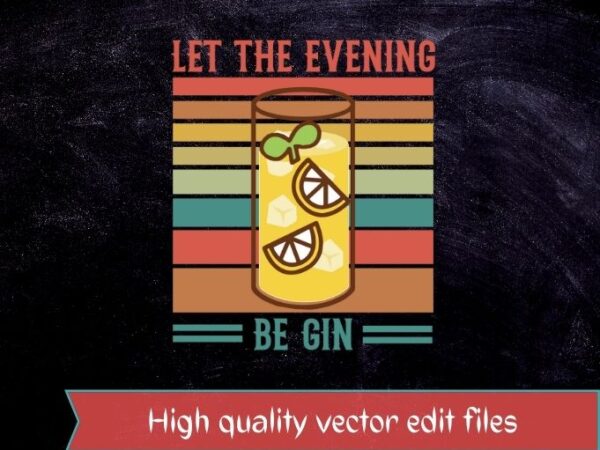 Let the evening be gin funny whiskey t-shirt design svg