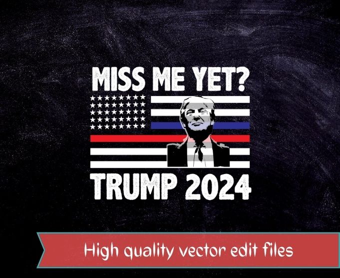 Trump Miss Me Yet . Funny Political 2024 President Donald Trump Miss Me Yet Funny Political 2024 T-Shirt design svg