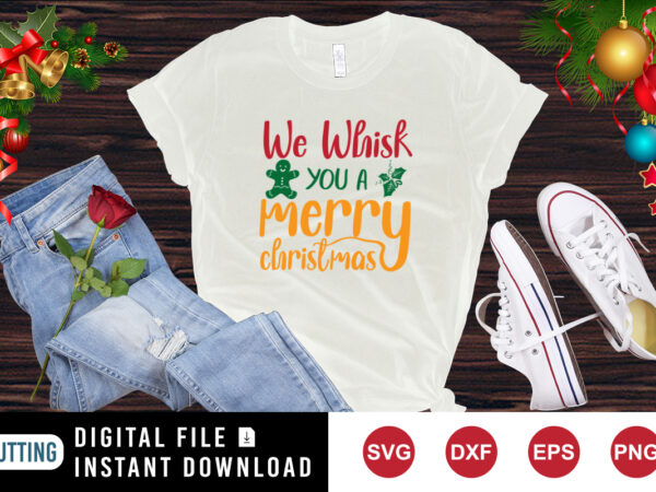 We whisk merry christmas t-shirt, christmas cookies shirt merry christmas shirt template