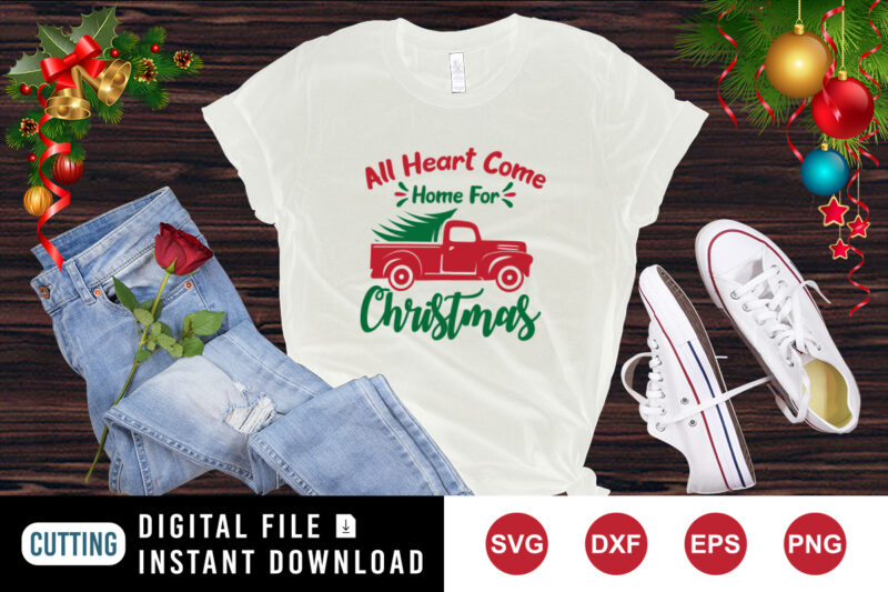 All heart come home for Christmas t-shirt, Christmas truck shirt print template