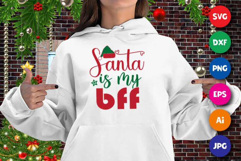 Santa is my BFF Shirt, Santa hat shirt, Christmas shirt print template