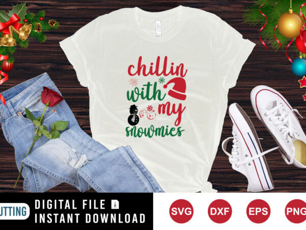 Chillin with my snowmies t-shirt, christmas shirt , santa hat shirt template