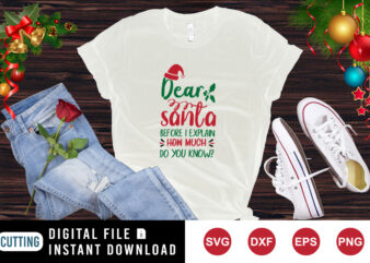 Dear Santa Before I Explain How Much Do You Know? T-Shirt, Christmas shirt Dear Santa shirt, Santa hat shirt template