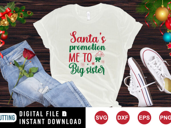 Santa’s promotion me to big sister t-shirt, christmas sister shirt, christmas party shirt print template