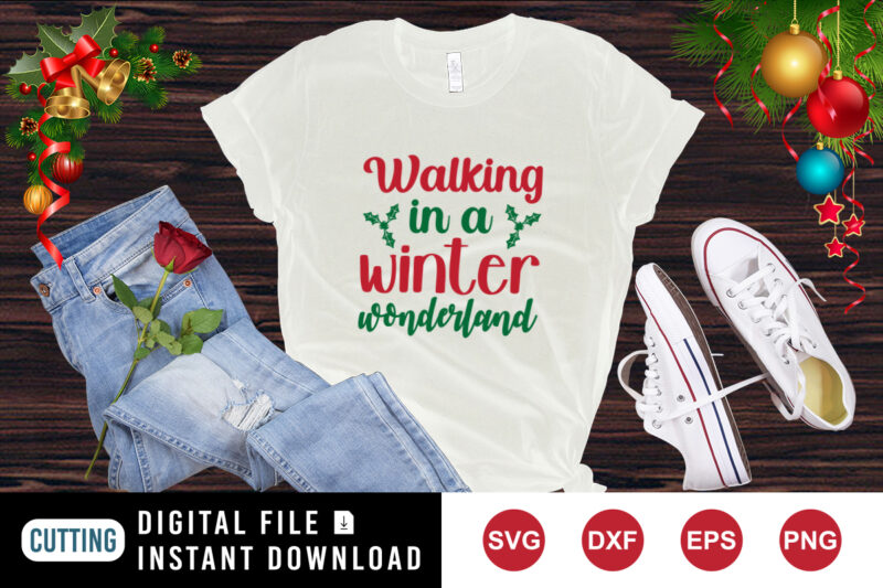 Walking In A Winter Wonderland T-Shirt, Winter Shirt, Christmas Shirt print template