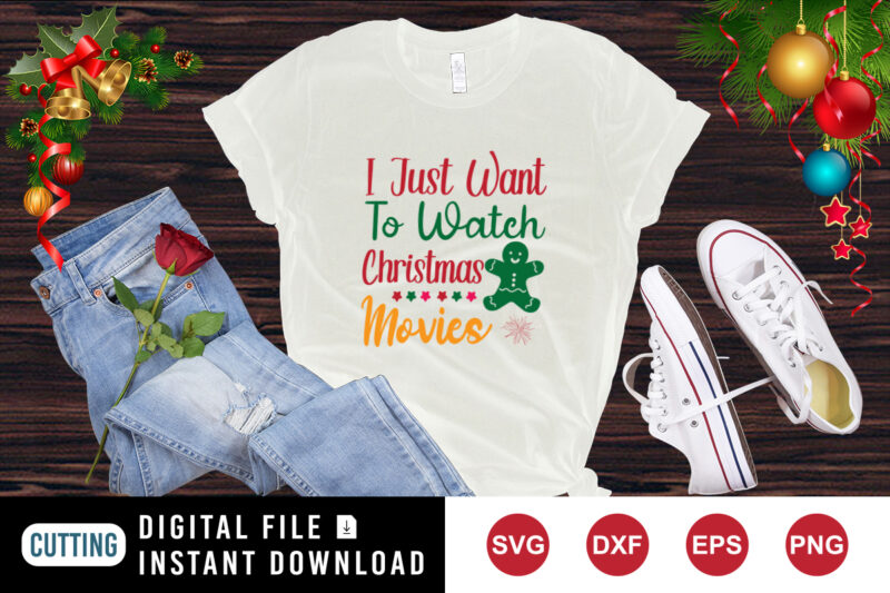 I just want to watch christmas movies t-shirt, Christmas Cookie shirt, Christmas Movies Shirt print template