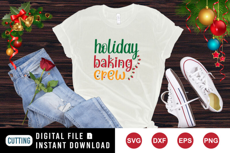 Holiday Baking Crew T-shirt holiday baking shirt, baking crew shirt, Christmas shirt template