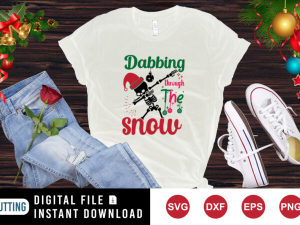 Dabbing through the snow t-shirt, santa skelton shirt snow shirt, christmas shirt print template Dabbing through the snow t-shirt, santa skelton shirt snow shirt, christmas shirt print template