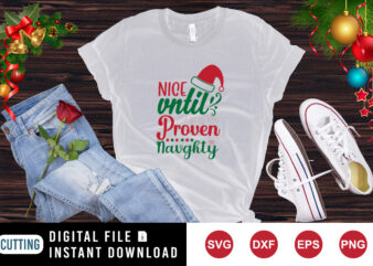 Nice until proven naughty t-shirt, Santa hat shirt Christmas shirt template