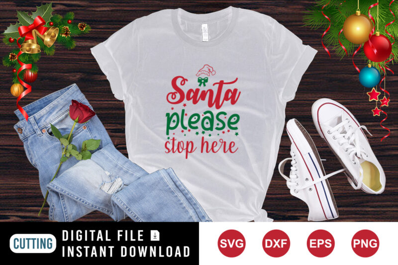 Santa Please Stop Here T-shirt, Santa shirt, Christmas sister shirt, Santa hat shirt print template