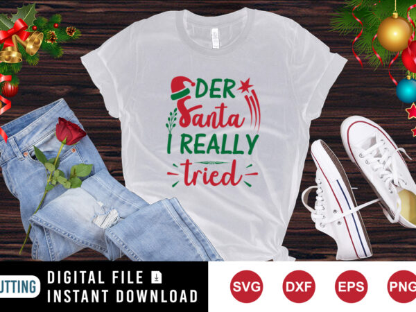 Dear santa i really tried t-shirt, santa hat shirt, christmas shirt santa shirt print template