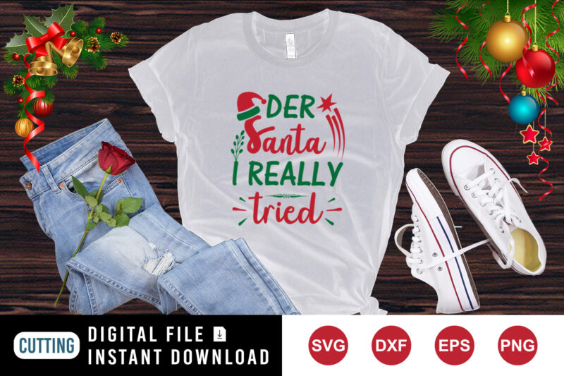 Dear Santa i really tried t-shirt, Santa hat shirt, Christmas shirt Santa shirt print template
