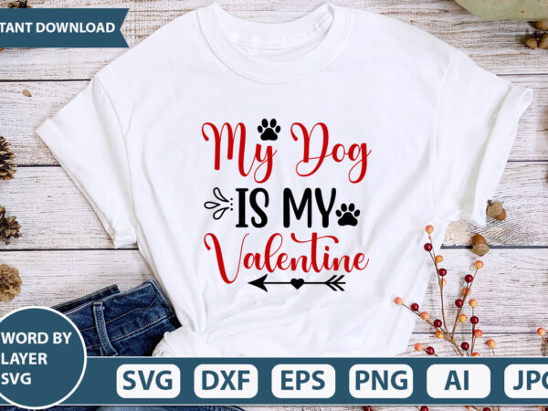 My dog is my valentine svg vector for t-shirt