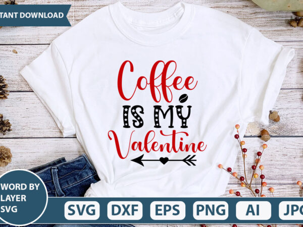 Coffee is my valentine svg vector for t-shirt