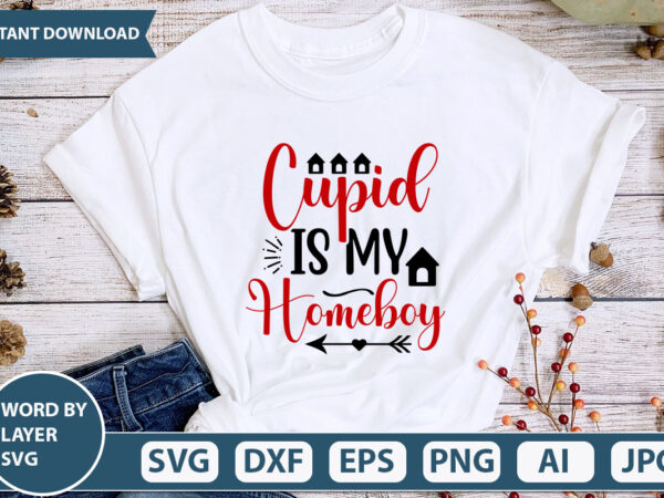 Cupid is my homeboy svg vector for t-shirt
