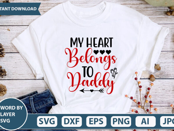 My heart belongs to daddy svg vector for t-shirt