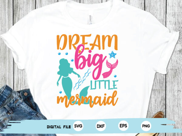 Dream big little mermaid t shirt vector illustration