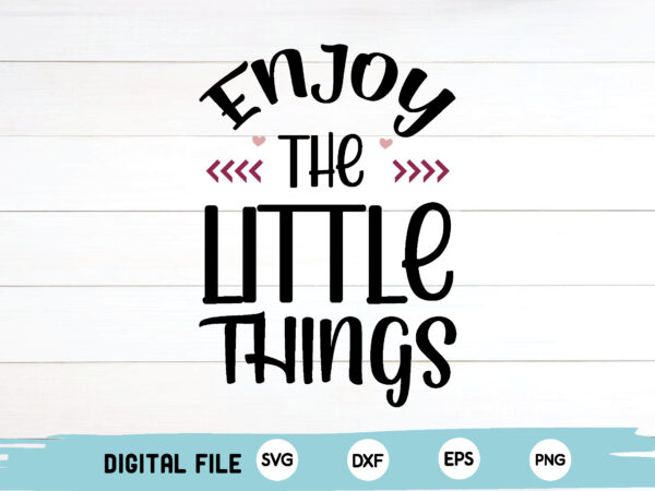 Enjoy the little things vector clipart