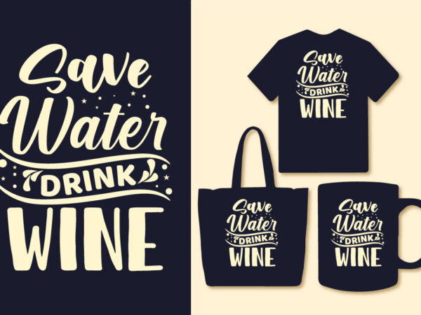 Save water drink wine typography t shirt, wine t shirt quotes, wine typography design,