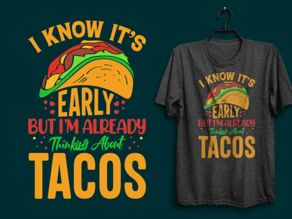 I know it’s early but i’m already thinking about tacos typography tacos t shirt design with tacos graphics illustration