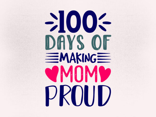 100 days of making mom proud svg editable vector autism svg, proud mom svg, autism awareness svg, svg cut file, t-shirt design