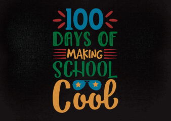 100 days of making school cool SVG 100 Days Of School T-shirt Sign Design SVG, Hand Lettered SVG, Blot And Ink , Digital Download Cut File