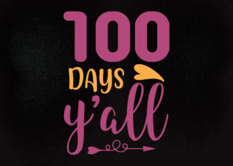 100 days y’all SVG editable vector teacher svg, school svg, kid svg, 100 days svg, digital download, 100th school t-shirt design printable files