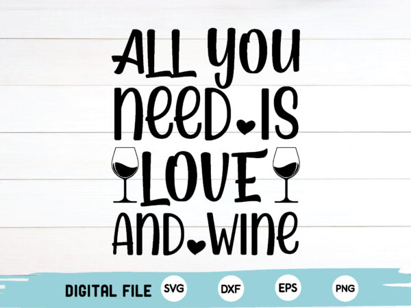 All you need is love and wine t shirt vector