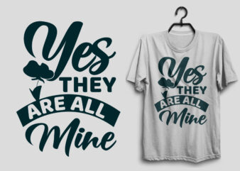 Yes they are all mine mother’s day t shirt design