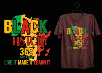 Black history 365 days a year live it make it learn it, Black history t shirt, Black lives matter t shirt, Black history eps t shirt, Black histoy pdf tshirt,